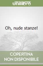 Oh, nude stanze! libro