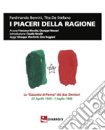 I piaceri della ragione. La «Gazzetta di Parma» dei due direttori, 27 aprile 1945-1 luglio 1946 libro