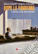 Dopo la pandemia. Lavoro, città, democrazia libro