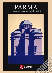 Parma. I nuovi narratori raccontano la loro città libro