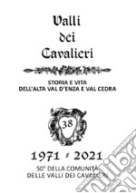 La valli dei Cavalieri. Rassegna di storia e vita dell'Alta val d'Enza e della val Cedra. Vol. 38: 1971-2021 libro