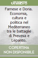 Farnese e Doria. Economia, cultura e politica nel Mediterraneo tra le battaglie di Prevesa e Lepanto.