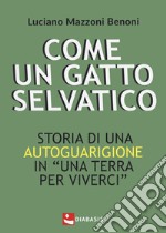 Come un gatto selvatico. Storia di una autoguarigione in 'Una terra per viverci' libro