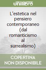 L'estetica nel pensiero contemporaneo (dal romanticismo al surrealismo) libro