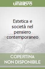 Estetica e società nel pensiero contemporaneo libro