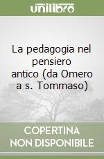 La pedagogia nel pensiero antico (da Omero a s. Tommaso) libro