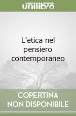 L'etica nel pensiero contemporaneo libro