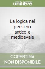 La logica nel pensiero antico e medioevale libro