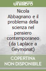 Nicola Abbagnano e il problema della scienza nel pensiero contemporaneo (da Laplace a Geymonat) libro