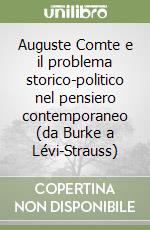 Auguste Comte e il problema storico-politico nel pensiero contemporaneo (da Burke a Lévi-Strauss) libro