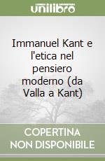 Immanuel Kant e l'etica nel pensiero moderno (da Valla a Kant) libro