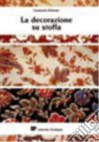 La decorazione su stoffa. Per gli Ist. Professionali libro