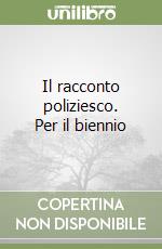 Il racconto poliziesco. Per il biennio libro