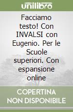 Facciamo testo! Con INVALSI con Eugenio. Per le Scuole superiori. Con espansione online libro