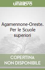 Agamennone-Oreste. Per le Scuole superiori libro