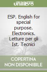 ESP. English for special purpose. Electronics. Letture per gli Ist. Tecnici libro