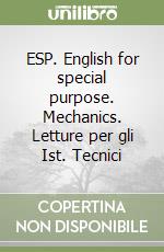 ESP. English for special purpose. Mechanics. Letture per gli Ist. Tecnici libro