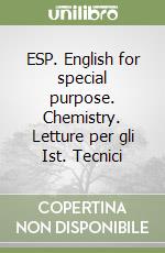 ESP. English for special purpose. Chemistry. Letture per gli Ist. Tecnici libro