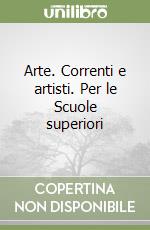 Arte. Correnti e artisti. Per le Scuole superiori libro