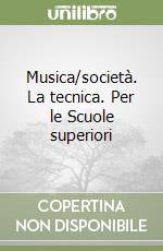 Musica/società. La tecnica. Per le Scuole superiori libro