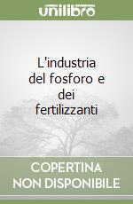 L'industria del fosforo e dei fertilizzanti libro