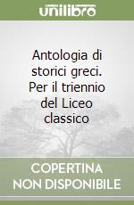 Antologia di storici greci. Per il triennio del Liceo classico libro