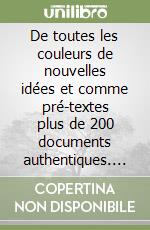 De toutes les couleurs de nouvelles idées et comme pré-textes plus de 200 documents authentiques. Per le Scuole