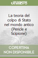 La teoria del colpo di Stato nel mondo antico (Pericle e Scipione) libro