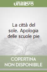 La città del sole. Apologia delle scuole pie libro