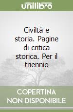 Civiltà e storia. Pagine di critica storica. Per il triennio libro