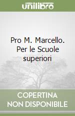 Pro M. Marcello. Per le Scuole superiori libro