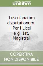 Tusculanarum disputationum. Per i Licei e gli Ist. Magistrali libro