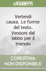 Vertendi causa. Le forme del testo. Versioni dal latino per il triennio libro