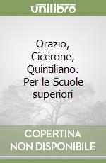 Orazio, Cicerone, Quintiliano. Per le Scuole superiori libro
