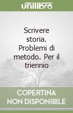 Scrivere storia. Problemi di metodo. Per il triennio libro