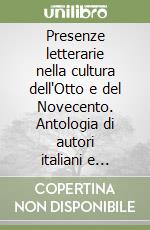 Presenze letterarie nella cultura dell'Otto e del Novecento. Antologia di autori italiani e stranieri per il biennio