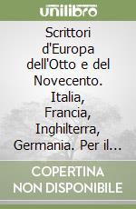 Scrittori d'Europa dell'Otto e del Novecento. Italia, Francia, Inghilterra, Germania. Per il biennio libro