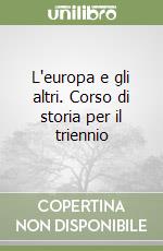 L'europa e gli altri. Corso di storia per il triennio libro