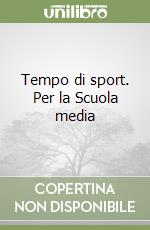 Tempo di sport. Per la Scuola media libro