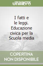 I fatti e le leggi. Educazione civica per la Scuola media