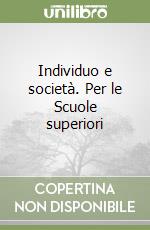 Individuo e società. Per le Scuole superiori