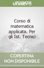 Corso di matematica applicata. Per gli Ist. Tecnici