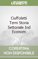 Ciuffoletti Temi Storia Settoriale Ind Econom libro