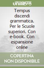 Tempus discendi grammatica. Per le Scuole superiori. Con e-book. Con espansione online libro