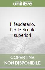 Il feudatario. Per le Scuole superiori libro