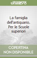 La famiglia dell'antiquario. Per le Scuole superiori libro