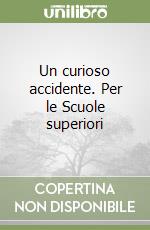 Un curioso accidente. Per le Scuole superiori