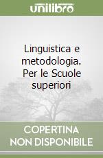 Linguistica e metodologia. Per le Scuole superiori libro