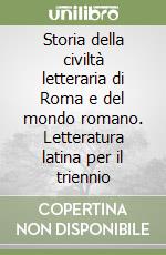 Storia della civiltà letteraria di Roma e del mondo romano. Letteratura latina per il triennio libro