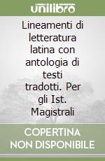 Lineamenti di letteratura latina con antologia di testi tradotti. Per gli Ist. Magistrali libro